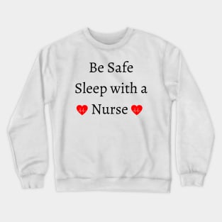 be safe sleep with a nurse Crewneck Sweatshirt